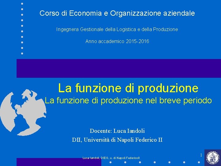 Corso di Economia e Organizzazione aziendale Ingegnera Gestionale della Logistica e della Produzione Anno Corso di Economia e Organizzazione aziendale Ingegnera Gestionale della Logistica e della Produzione Anno