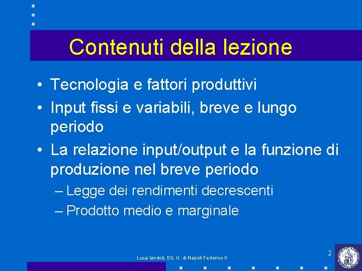 Contenuti della lezione • Tecnologia e fattori produttivi • Input fissi e variabili, breve Contenuti della lezione • Tecnologia e fattori produttivi • Input fissi e variabili, breve