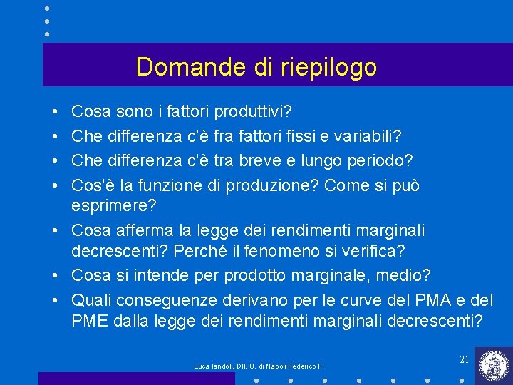 Domande di riepilogo • • Cosa sono i fattori produttivi? Che differenza c’è fra Domande di riepilogo • • Cosa sono i fattori produttivi? Che differenza c’è fra