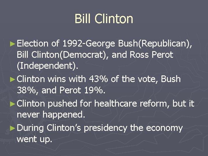 Bill Clinton ► Election of 1992 -George Bush(Republican), Bill Clinton(Democrat), and Ross Perot (Independent).