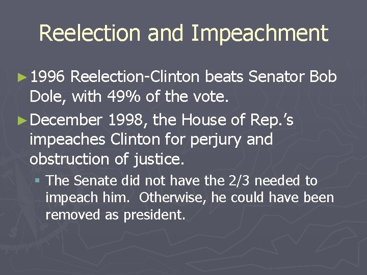 Reelection and Impeachment ► 1996 Reelection-Clinton beats Senator Bob Dole, with 49% of the