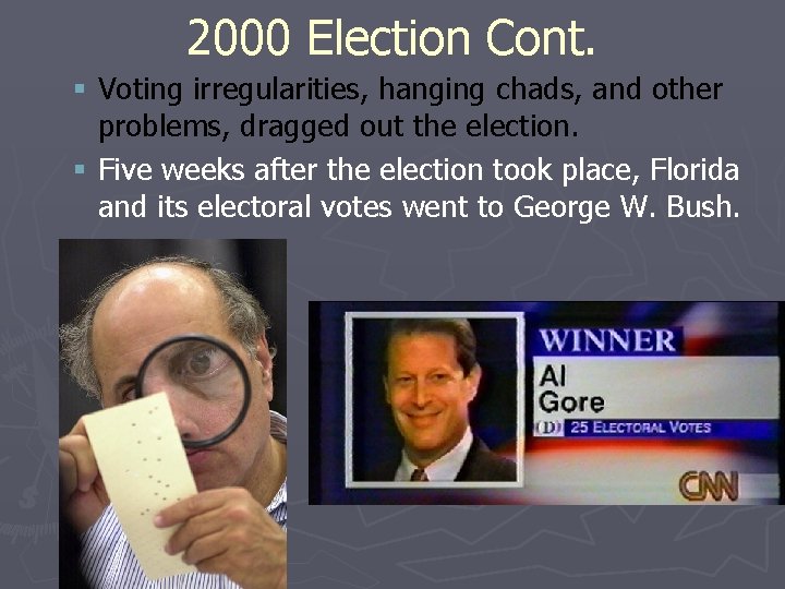 2000 Election Cont. § Voting irregularities, hanging chads, and other problems, dragged out the