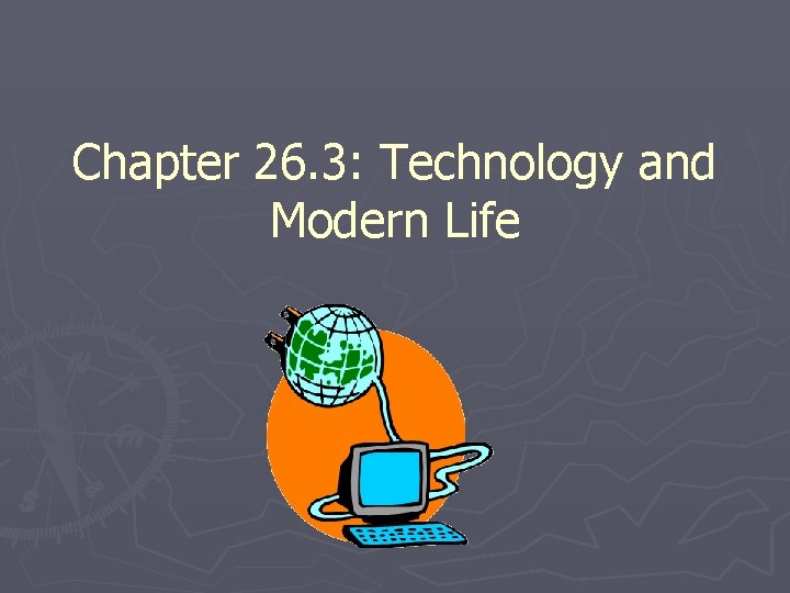 Chapter 26. 3: Technology and Modern Life 