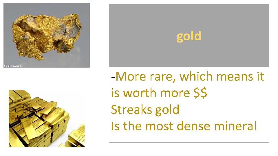 gold -More rare, which means it is worth more $$ Streaks gold Is the