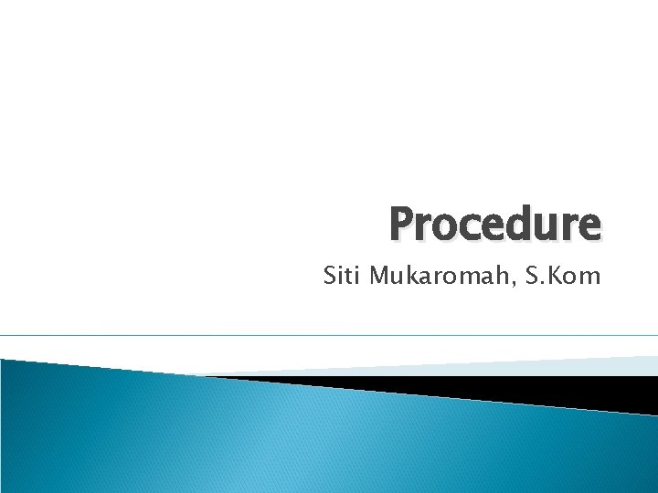 Procedure Siti Mukaromah, S. Kom 