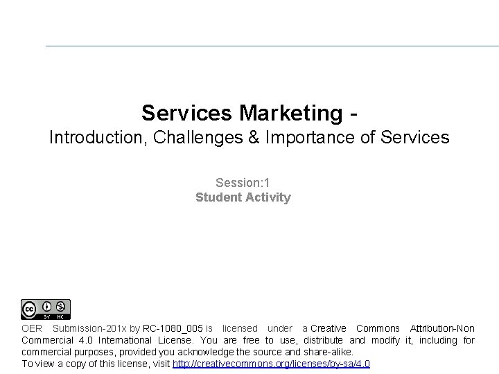 Services Marketing Introduction, Challenges & Importance of Services Session: 1 Student Activity OER Submission-201