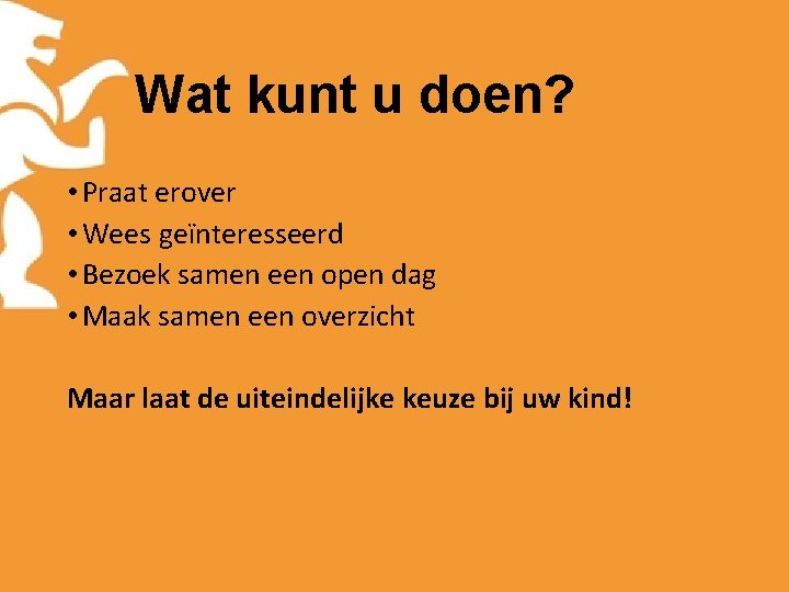 Wat kunt u doen? • Praat erover • Wees geïnteresseerd • Bezoek samen een