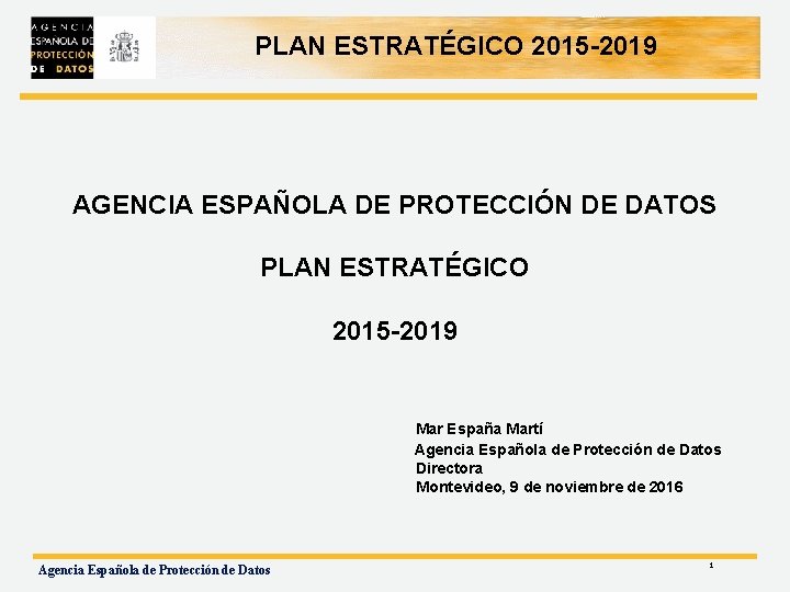 PLAN ESTRATÉGICO 2015 -2019 AGENCIA ESPAÑOLA DE PROTECCIÓN DE DATOS PLAN ESTRATÉGICO 2015 -2019