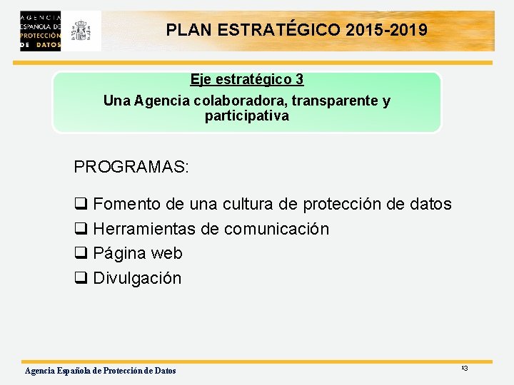 PLAN ESTRATÉGICO 2015 -2019 Eje estratégico 3 Una Agencia colaboradora, transparente y participativa PROGRAMAS: