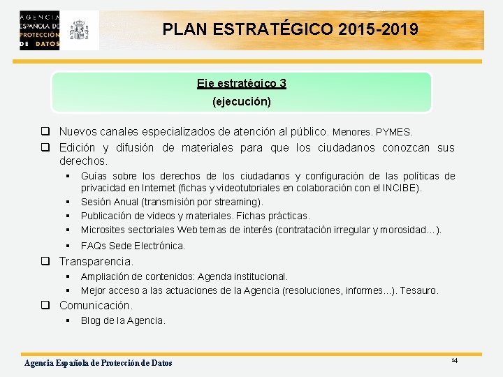 PLAN ESTRATÉGICO 2015 -2019 Eje estratégico 3 (ejecución) q Nuevos canales especializados de atención