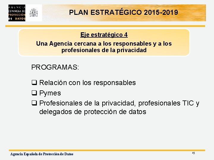 PLAN ESTRATÉGICO 2015 -2019 Eje estratégico 4 Una Agencia cercana a los responsables y