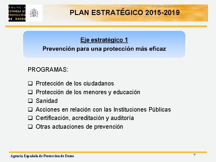 PLAN ESTRATÉGICO 2015 -2019 PROGRAMAS: q q q Protección de los ciudadanos Protección de