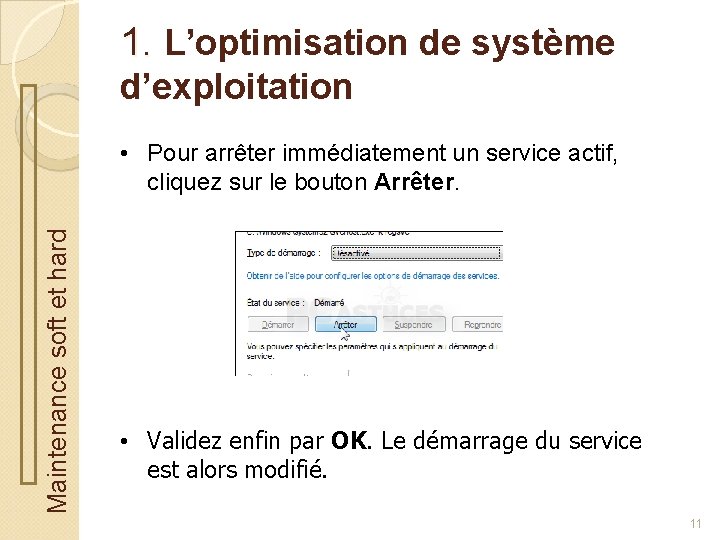 1. L’optimisation de système d’exploitation Maintenance soft et hard • Pour arrêter immédiatement un