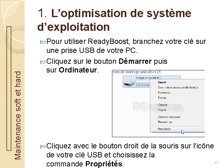 1. L’optimisation de système d’exploitation Maintenance soft et hard Pour utiliser Ready. Boost, branchez