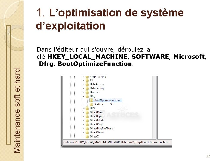 1. L’optimisation de système d’exploitation Maintenance soft et hard Dans l'éditeur qui s'ouvre, déroulez