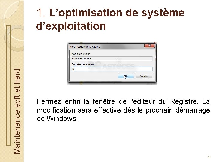 1. L’optimisation de système Maintenance soft et hard d’exploitation Fermez enfin la fenêtre de