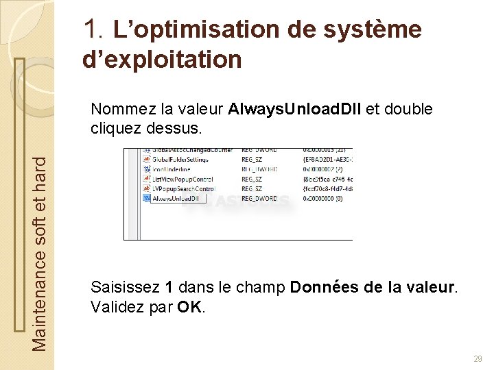 1. L’optimisation de système d’exploitation Maintenance soft et hard Nommez la valeur Always. Unload.