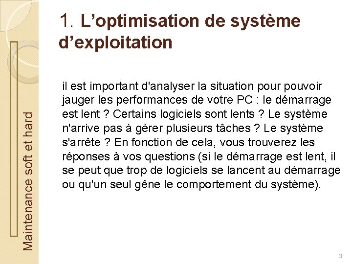 1. L’optimisation de système Maintenance soft et hard d’exploitation il est important d'analyser la