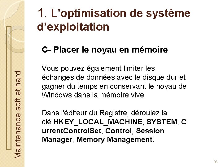 1. L’optimisation de système d’exploitation Maintenance soft et hard C- Placer le noyau en