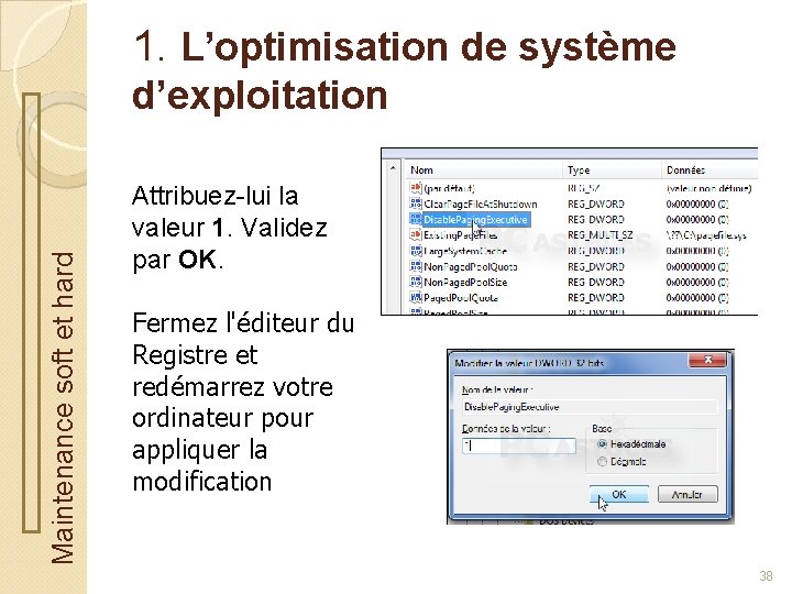 1. L’optimisation de système Maintenance soft et hard d’exploitation Attribuez-lui la valeur 1. Validez