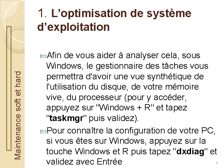 1. L’optimisation de système d’exploitation Maintenance soft et hard Afin de vous aider à