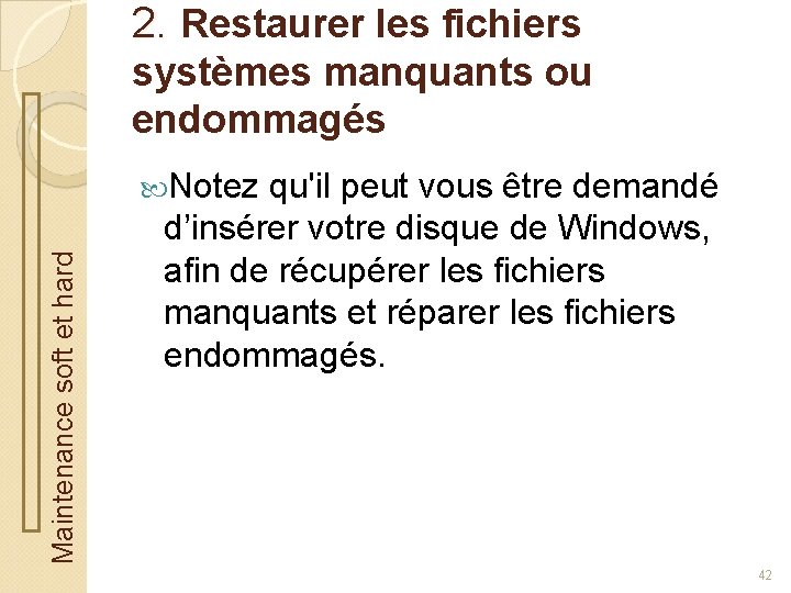 2. Restaurer les fichiers systèmes manquants ou endommagés Maintenance soft et hard Notez qu'il