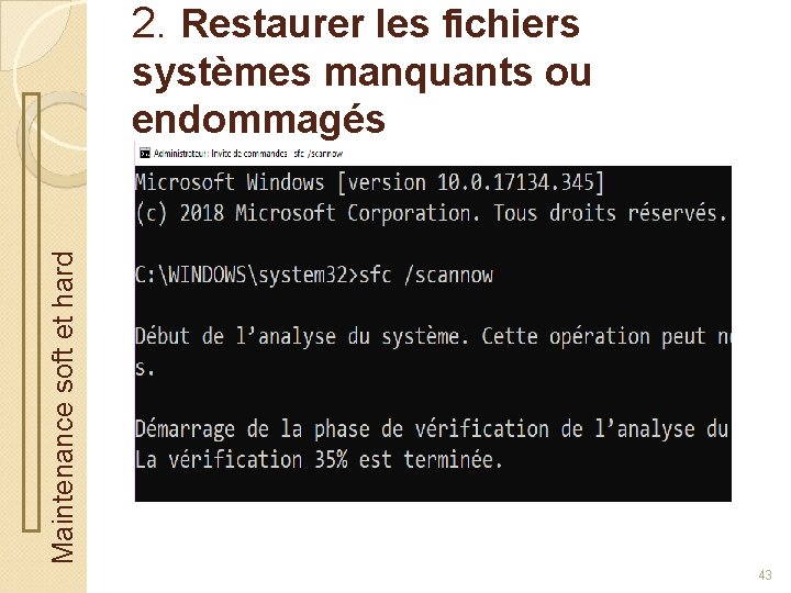 2. Restaurer les fichiers Maintenance soft et hard systèmes manquants ou endommagés 43 