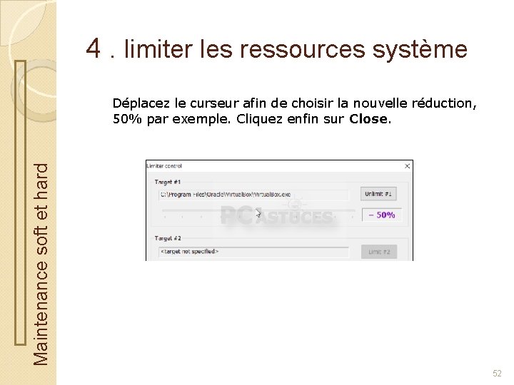 4. limiter les ressources système Maintenance soft et hard Déplacez le curseur afin de