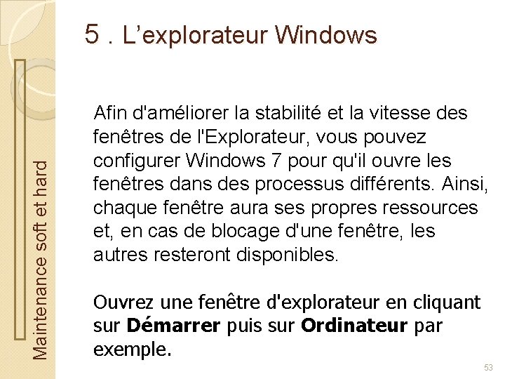 Maintenance soft et hard 5. L’explorateur Windows Afin d'améliorer la stabilité et la vitesse