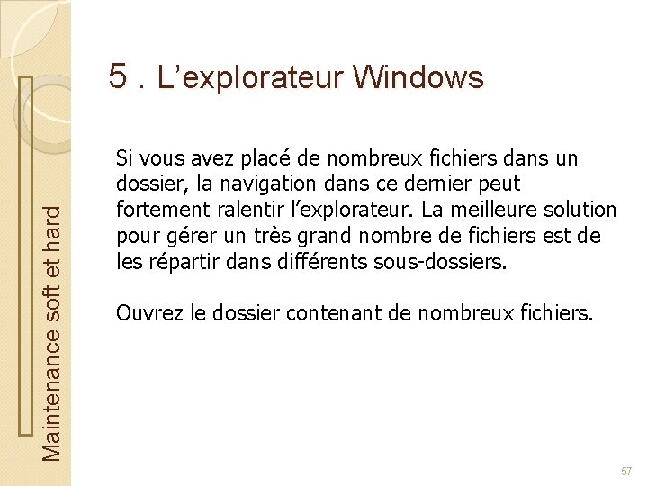 Maintenance soft et hard 5. L’explorateur Windows Si vous avez placé de nombreux fichiers