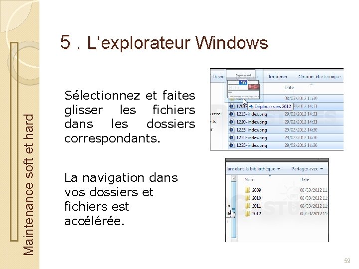 Maintenance soft et hard 5. L’explorateur Windows Sélectionnez et faites glisser les fichiers dans