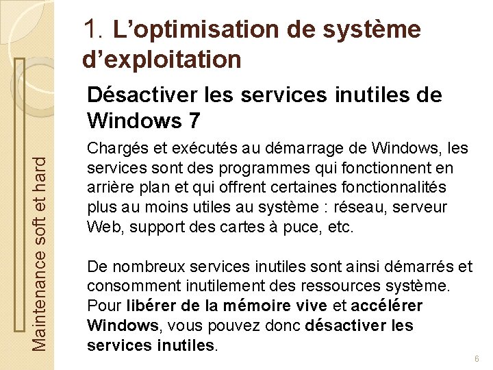 1. L’optimisation de système d’exploitation Maintenance soft et hard Désactiver les services inutiles de