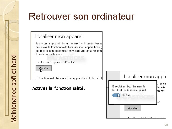 Maintenance soft et hard Retrouver son ordinateur Activez la fonctionnalité. 70 