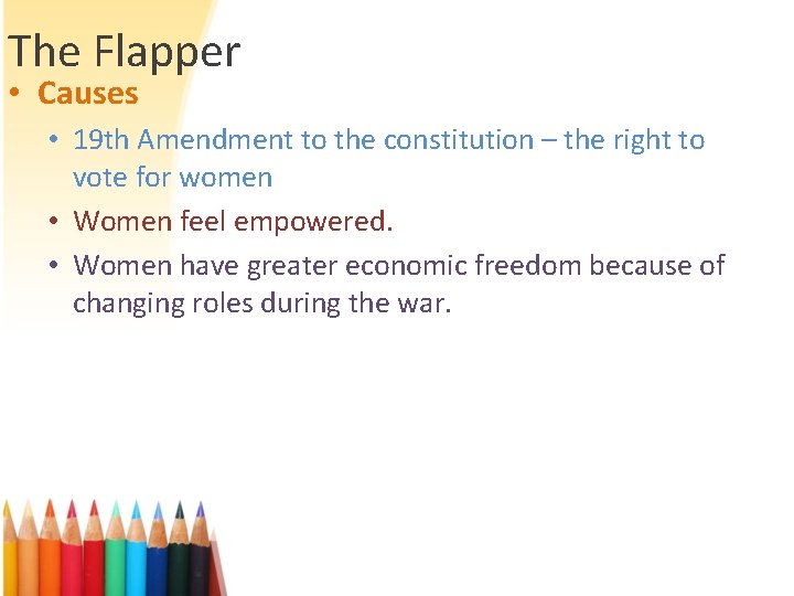 The Flapper • Causes • 19 th Amendment to the constitution – the right