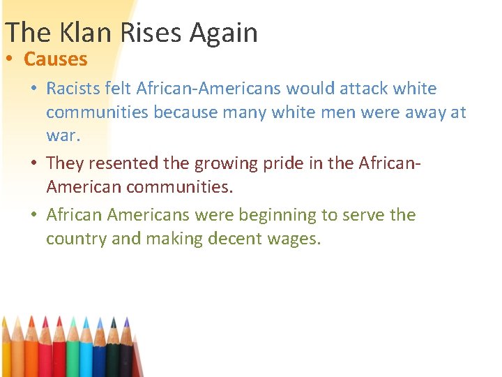 The Klan Rises Again • Causes • Racists felt African-Americans would attack white communities