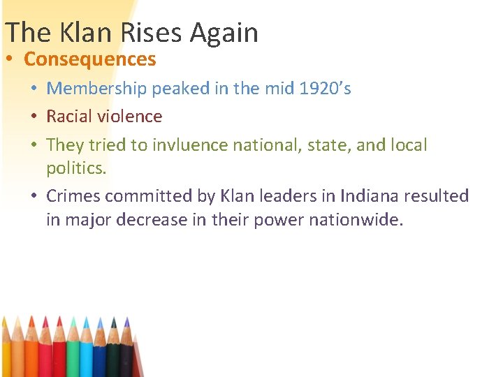 The Klan Rises Again • Consequences • Membership peaked in the mid 1920’s •