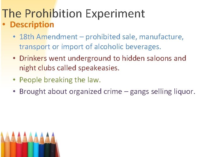 The Prohibition Experiment • Description • 18 th Amendment – prohibited sale, manufacture, transport