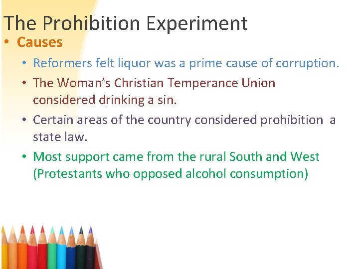 The Prohibition Experiment • Causes • Reformers felt liquor was a prime cause of