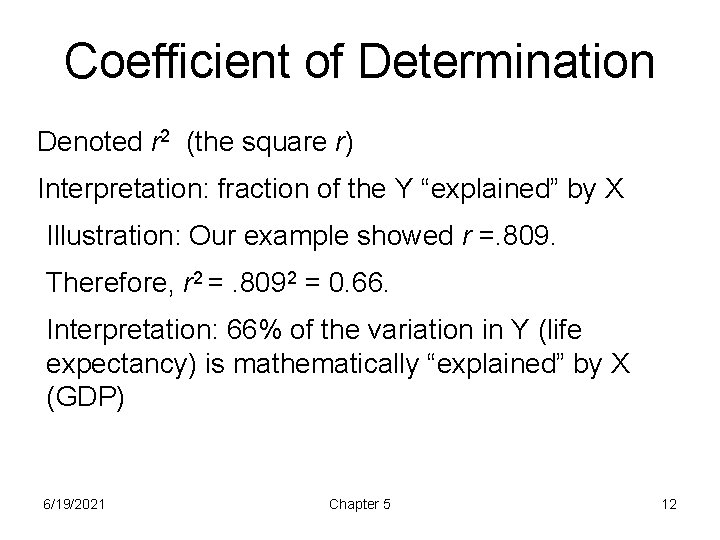 Coefficient of Determination Denoted r 2 (the square r) Interpretation: fraction of the Y