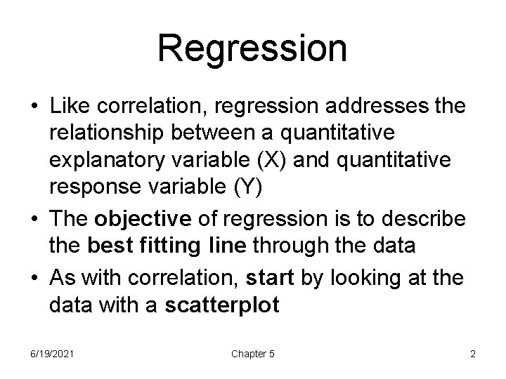 Regression • Like correlation, regression addresses the relationship between a quantitative explanatory variable (X)