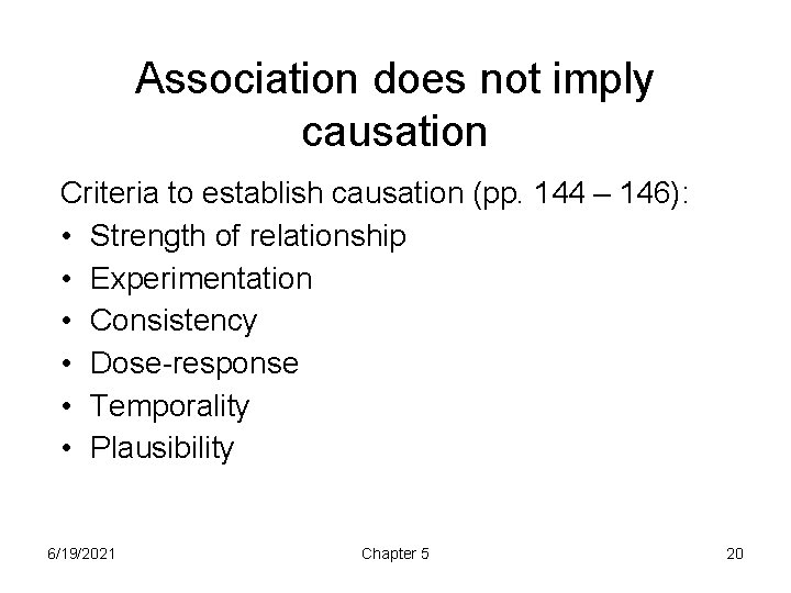 Association does not imply causation Criteria to establish causation (pp. 144 – 146): •