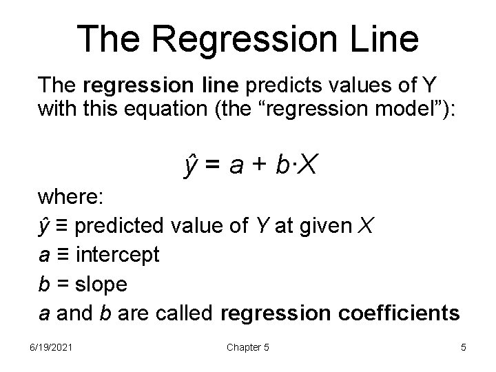 The Regression Line The regression line predicts values of Y with this equation (the