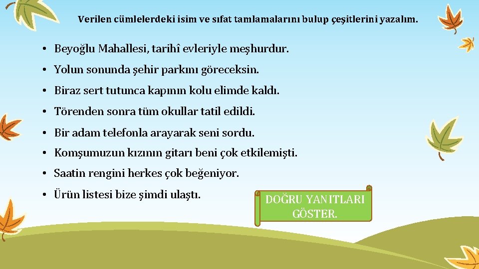 Verilen cümlelerdeki isim ve sıfat tamlamalarını bulup çeşitlerini yazalım. • Beyoğlu Mahallesi, tarihî evleriyle