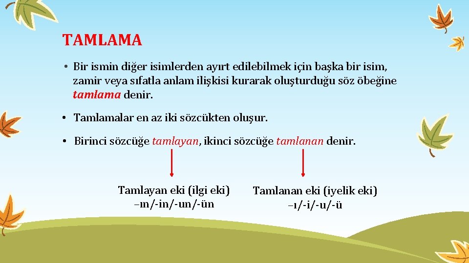 TAMLAMA • Bir ismin diğer isimlerden ayırt edilebilmek için başka bir isim, zamir veya