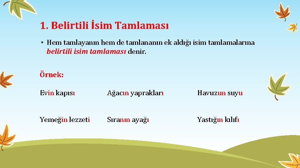 1. Belirtili İsim Tamlaması • Hem tamlayanın hem de tamlananın ek aldığı isim tamlamalarına