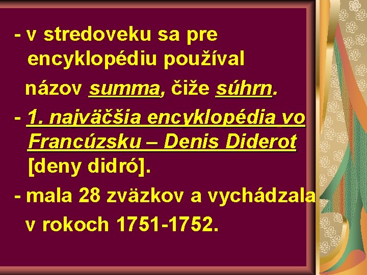 - v stredoveku sa pre encyklopédiu používal názov summa, čiže súhrn. - 1. najväčšia