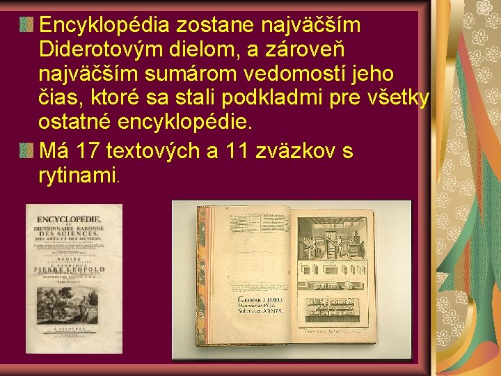 Encyklopédia zostane najväčším Diderotovým dielom, a zároveň najväčším sumárom vedomostí jeho čias, ktoré sa