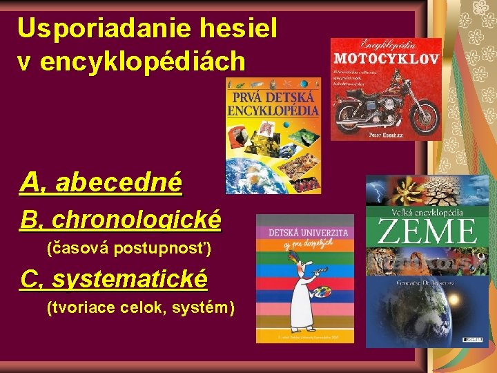 Usporiadanie hesiel v encyklopédiách A, abecedné B, chronologické (časová postupnosť) C, systematické (tvoriace celok,