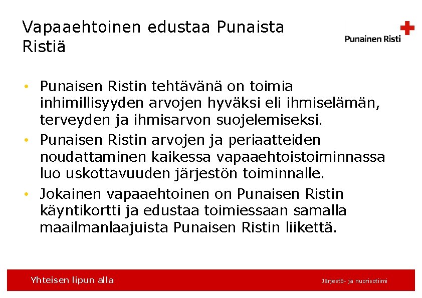 Vapaaehtoinen edustaa Punaista Ristiä • Punaisen Ristin tehtävänä on toimia inhimillisyyden arvojen hyväksi eli