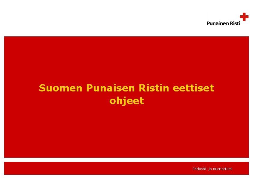 Suomen Punaisen Ristin eettiset ohjeet Järjestö- ja nuorisotiimi 